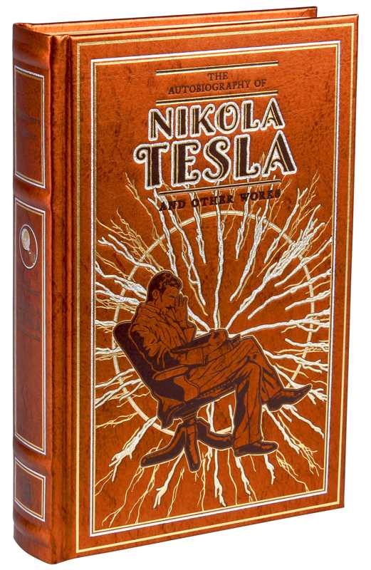 Autobiography of Nikola Tesla and Other Works by Nikola Tesla