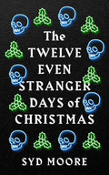 Twelve Even Stranger Days of Christmas by Syd Moore