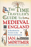 Time Traveler's Guide to Medieval England by Ian Mortimer