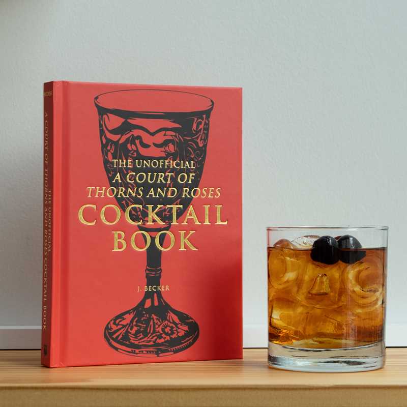 Unofficial A Court of Thorns and Roses Cocktail Book by J.  Becker
