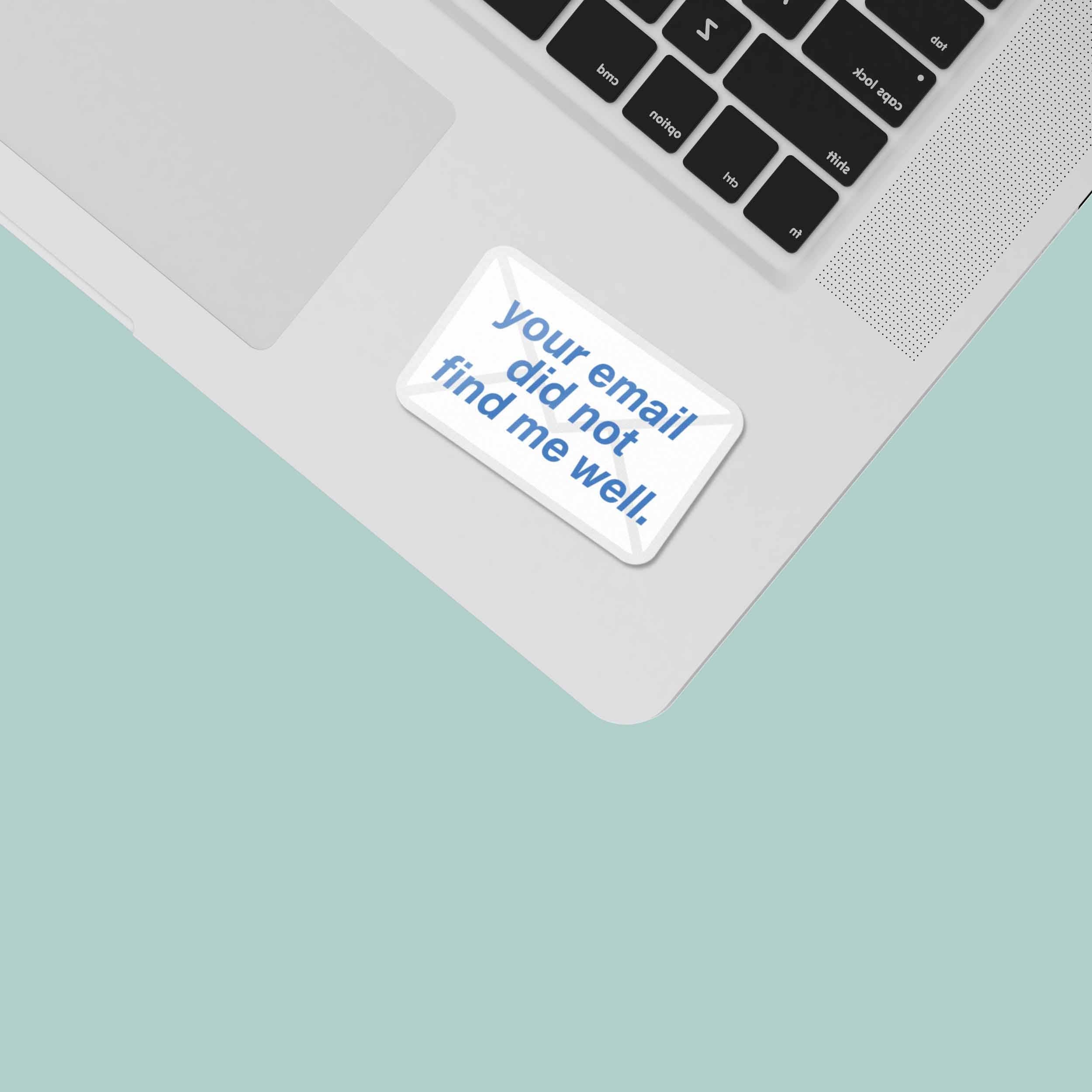 Your Email Did Not Find Me Well Funny Sticker - Mini