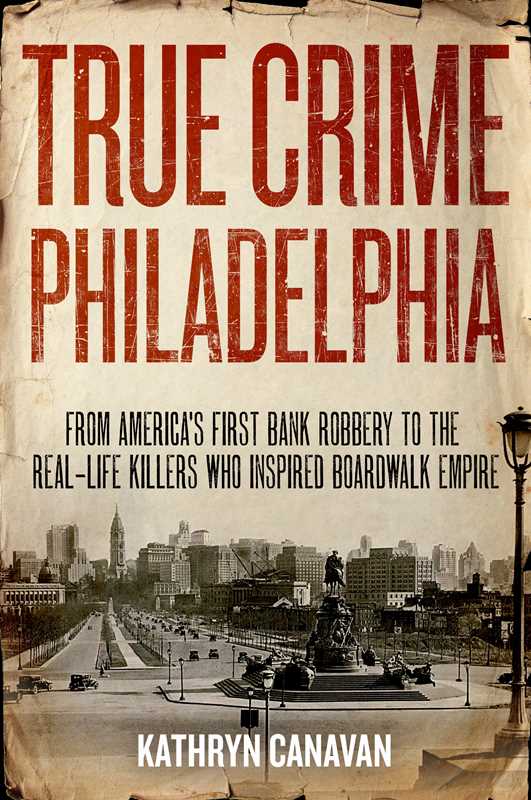 True Crime Philadelphia by Kathryn Canavan
