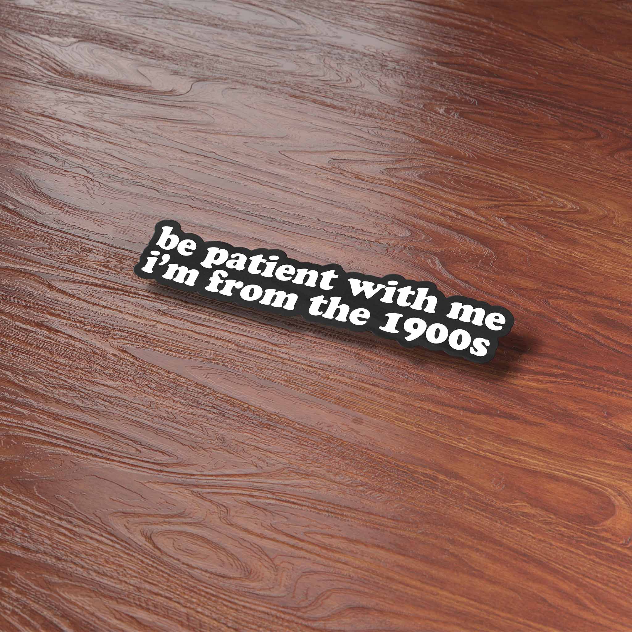Be Patient With Me, I'm from the 1900s Funny Sticker
