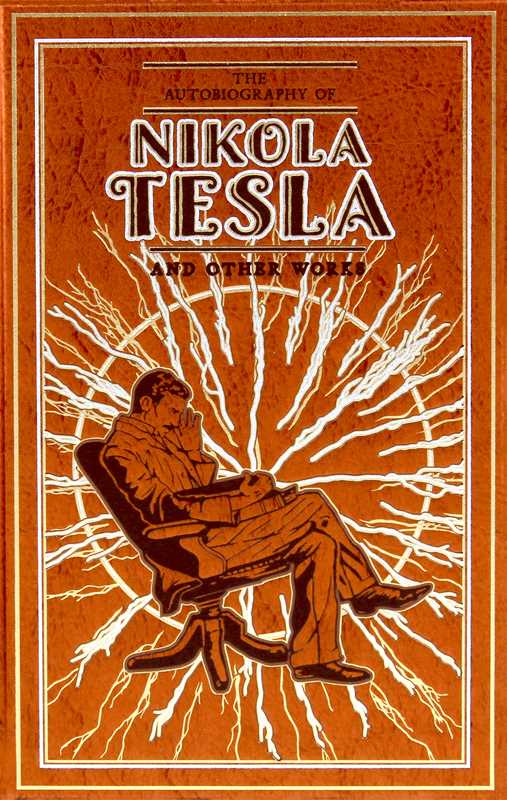 Autobiography of Nikola Tesla and Other Works by Nikola Tesla