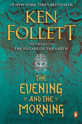The Evening and the Morning: A Novel (Kingsbridge) cover image