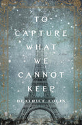 To Capture What We Cannot Keep: A Novel cover image
