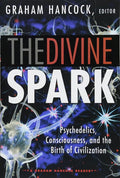 The Divine Spark: A Graham Hancock Reader: Psychedelics, Consciousness, and the Birth of Civilization cover image