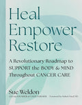 Heal Empower Restore: A Revolutionary Road Map to Support the Body and Mind Throughout Cancer Care cover image