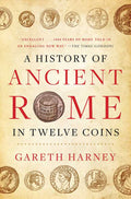 History of Ancient Rome in Twelve Coins by Gareth Harney