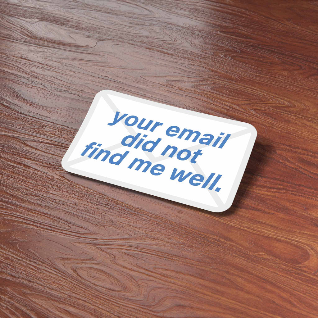 Your Email Did Not Find Me Well Funny Sticker - Mini