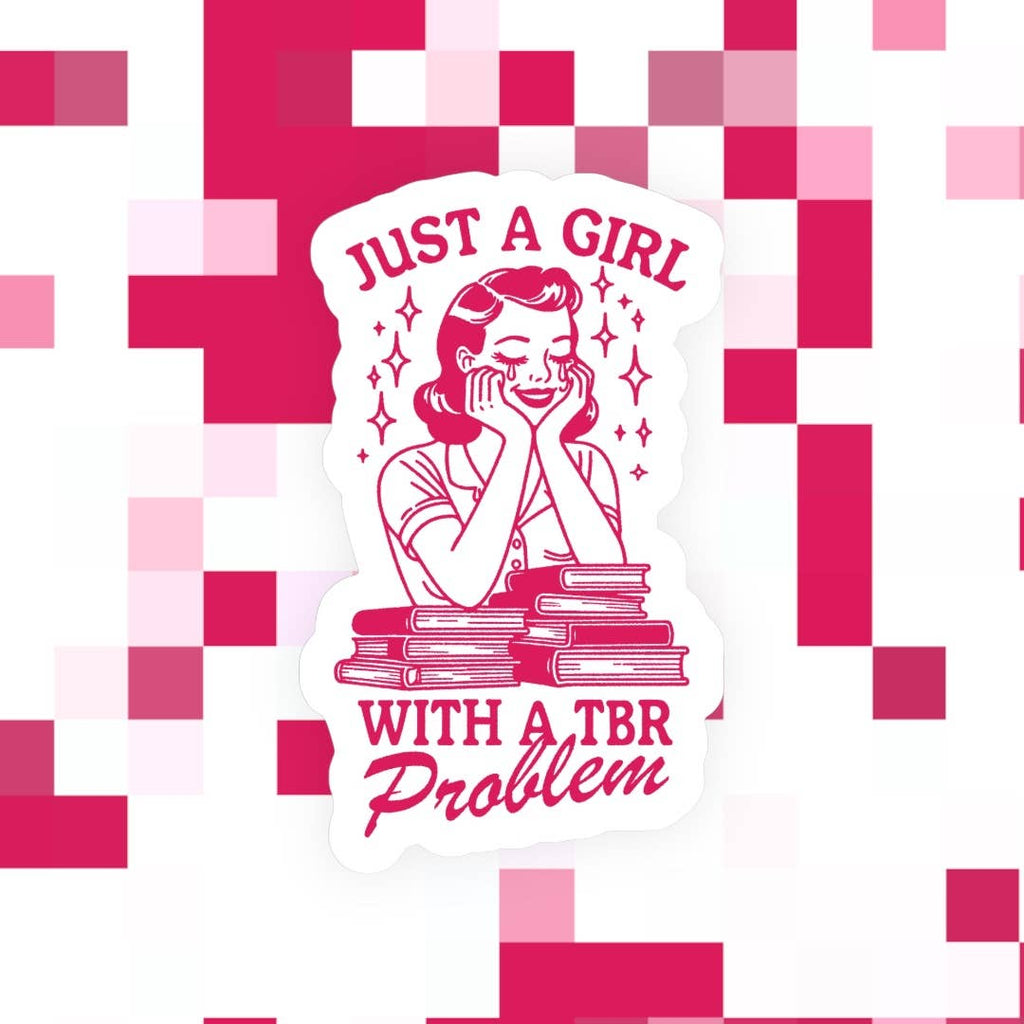 Just a Girl with A TBR Problem Sticker