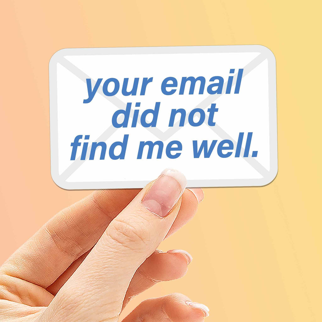 Your Email Did Not Find Me Well Funny Sticker - Mini