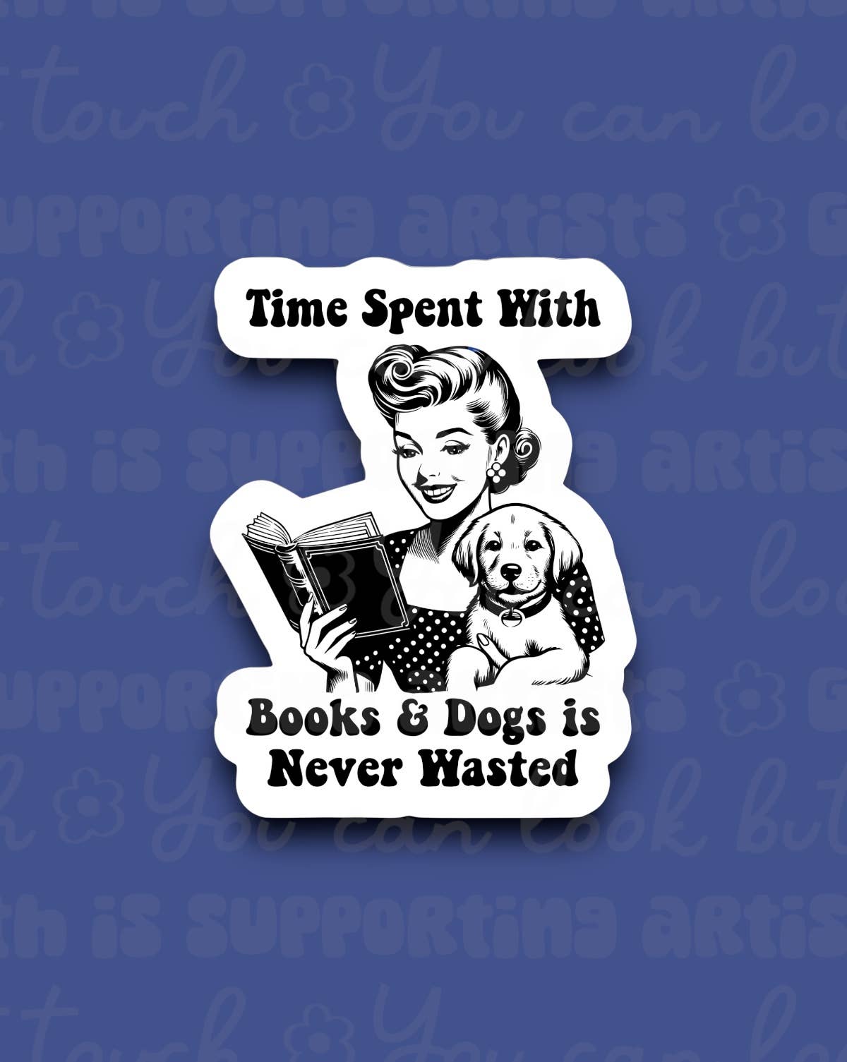 Time Spent With Books & Dogs is Never Wasted Sticker