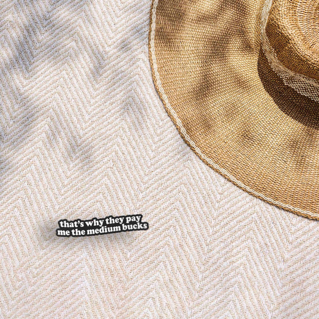 That's Why They Pay Me the Medium Bucks Funny Quote Sticker