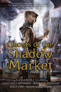 Ghosts of the Shadow Market by Cassandra Clare