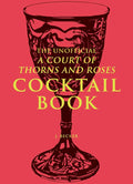 Unofficial A Court of Thorns and Roses Cocktail Book by J.  Becker