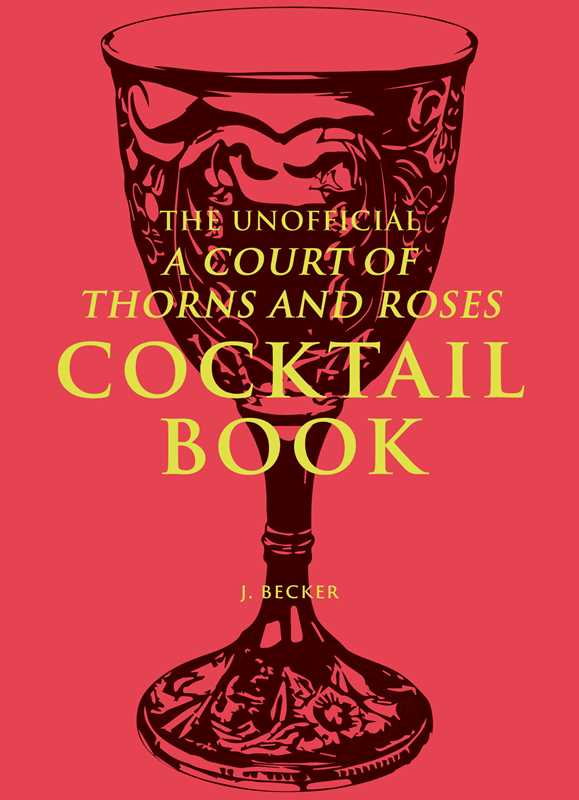 Unofficial A Court of Thorns and Roses Cocktail Book by J.  Becker