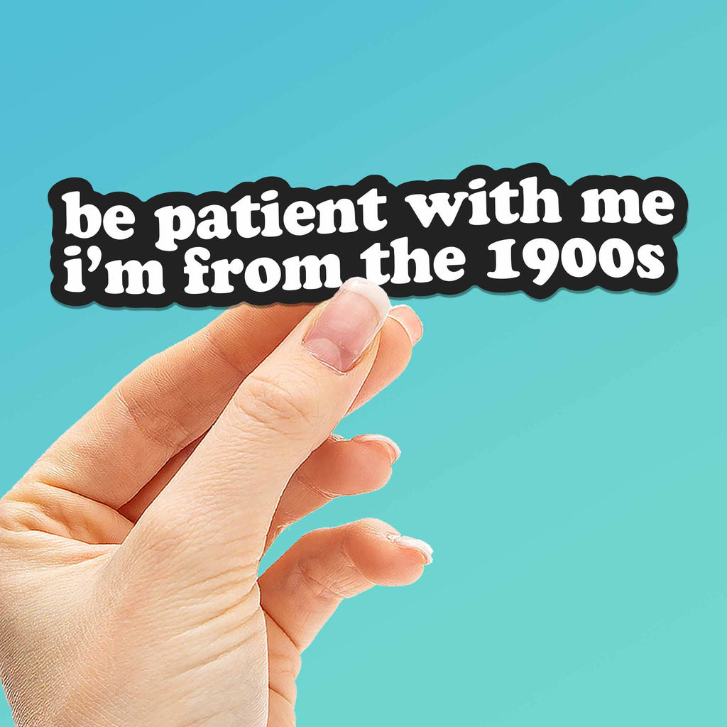 Be Patient With Me, I'm from the 1900s Funny Sticker