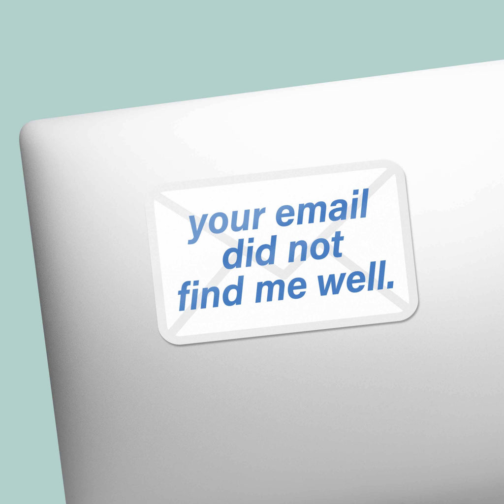 Your Email Did Not Find Me Well Funny Sticker - Mini