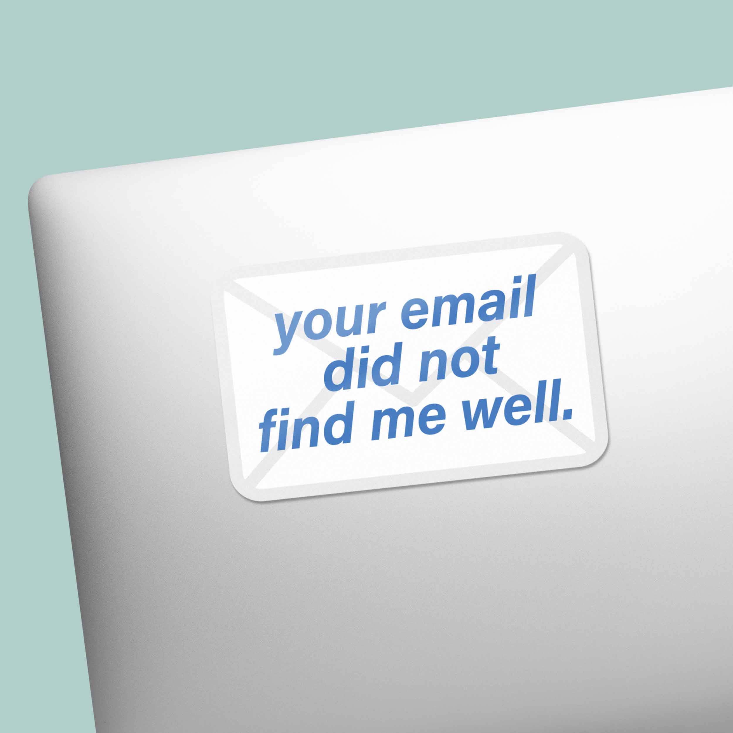 Your Email Did Not Find Me Well Funny Sticker - Mini
